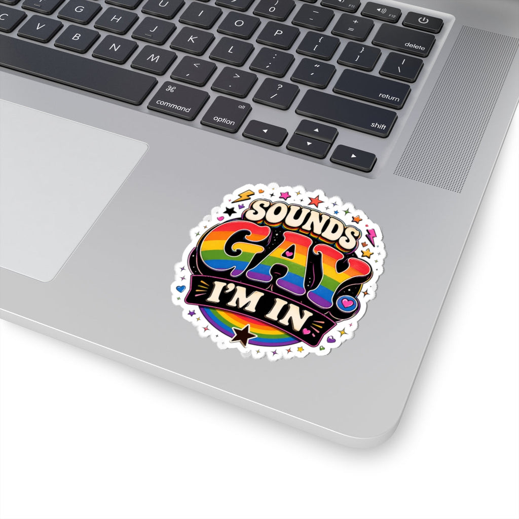 Kiss-Cut Sticker — "Sounds Gay, I'm In" Rainbow Pride Decal