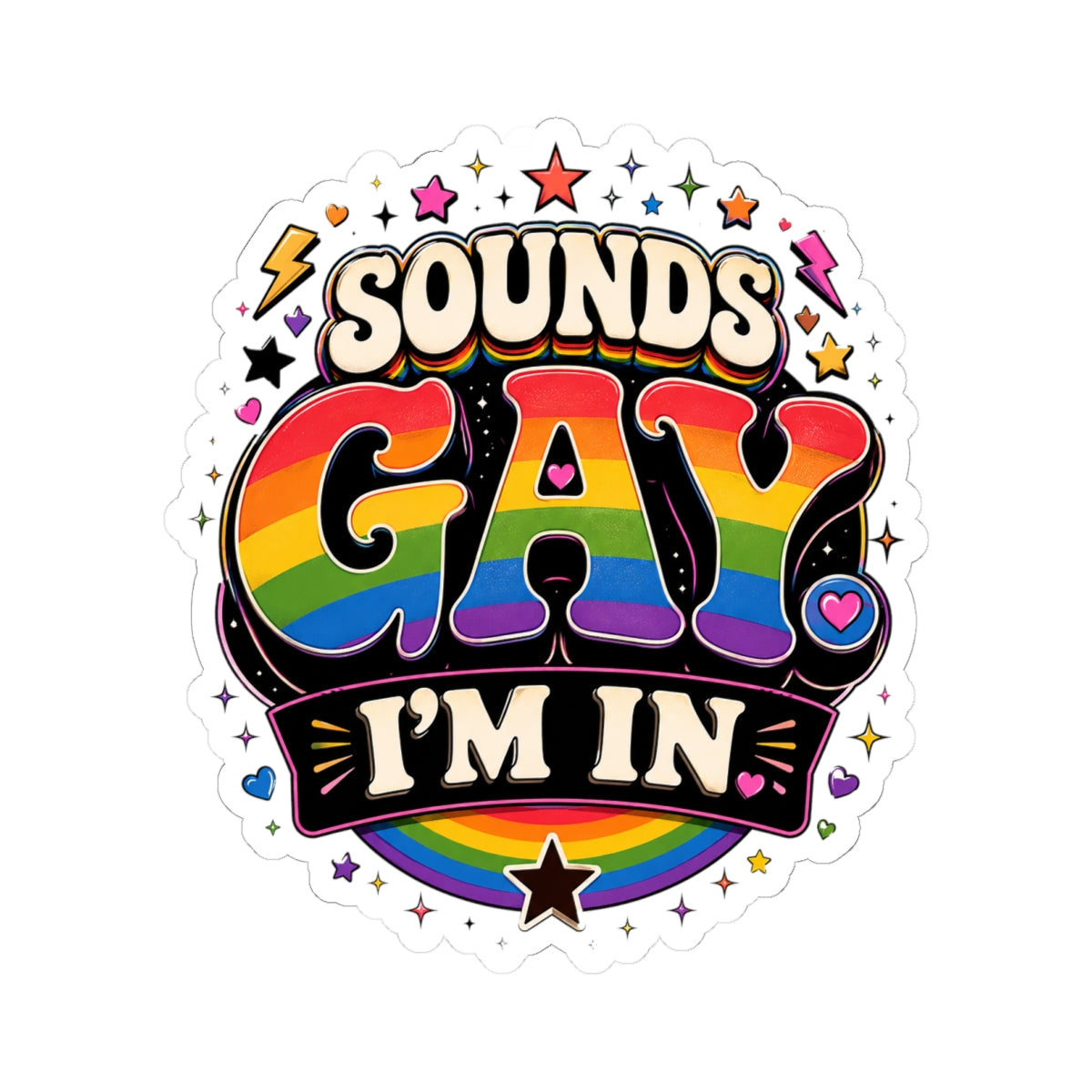 Kiss-Cut Sticker — "Sounds Gay, I'm In" Rainbow Pride Decal