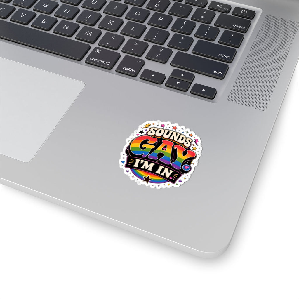 Kiss-Cut Sticker — "Sounds Gay, I'm In" Rainbow Pride Decal